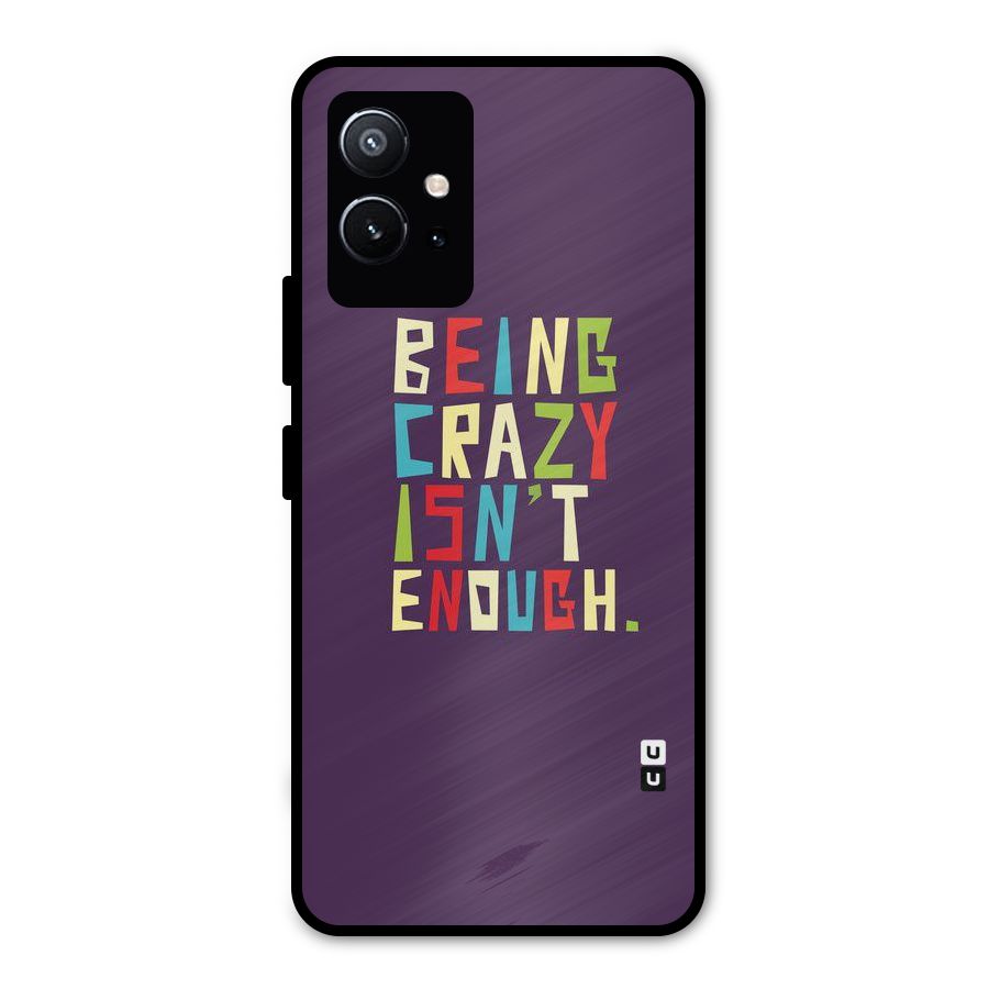 Crazy Isnt Enough Metal Back Case for Vivo Y75 5G