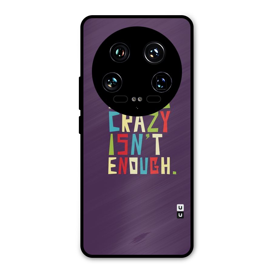 Crazy Isnt Enough Metal Back Case for Xiaomi 14 Ultra