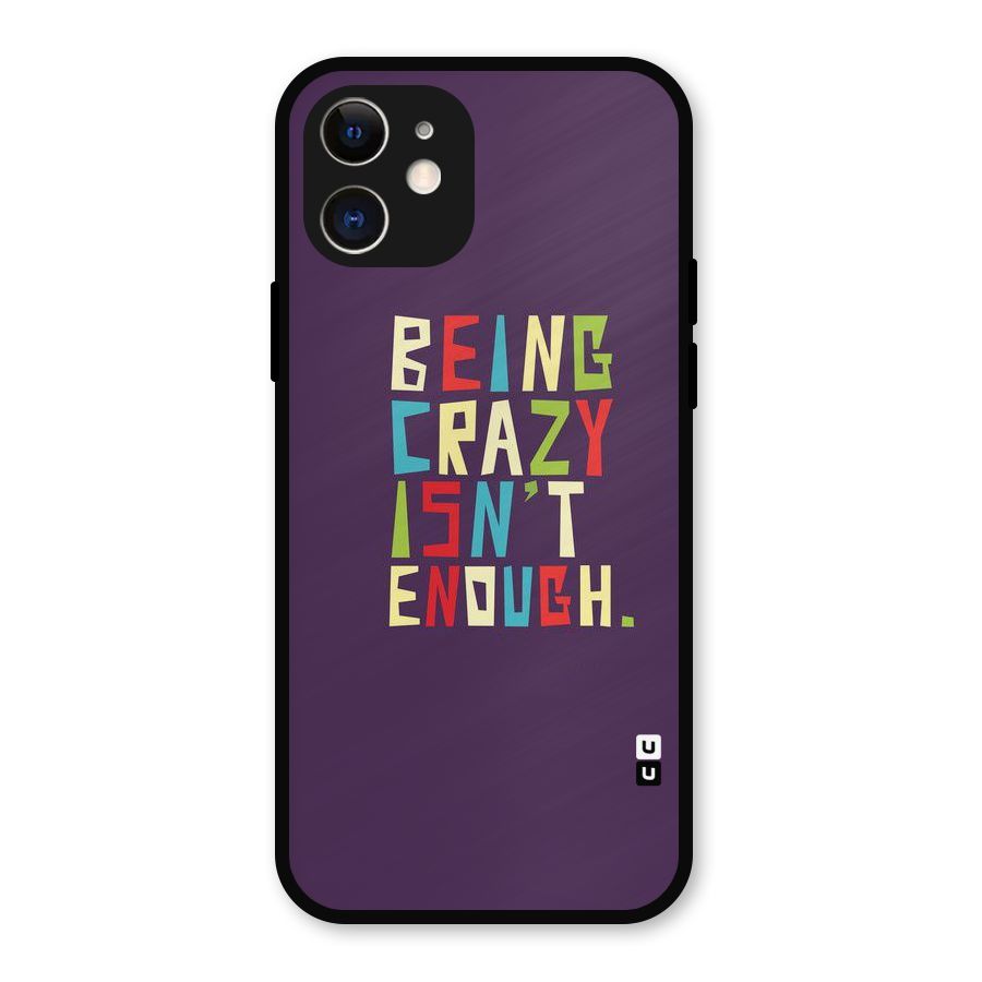 Crazy Isnt Enough Metal Back Case for iPhone 12