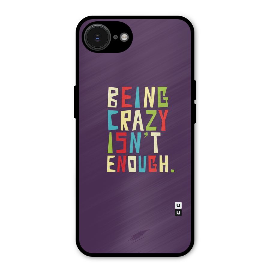 Crazy Isnt Enough Metal Back Case for iPhone 16e