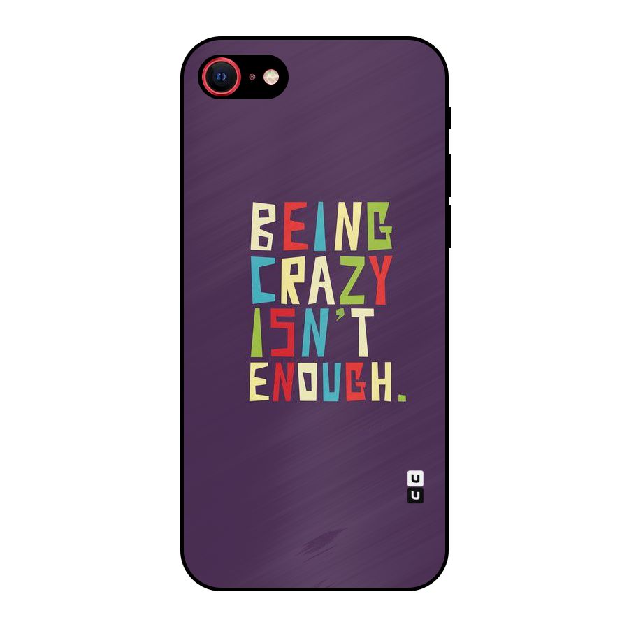 Crazy Isnt Enough Metal Back Case for iPhone 8