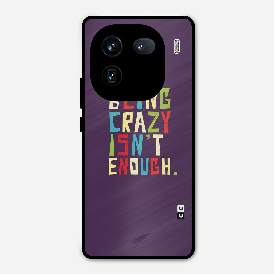 Crazy Isnt Enough Metal Back Case for iQOO 12