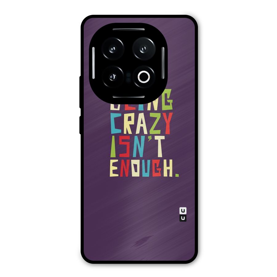 Crazy Isnt Enough Metal Back Case for iQOO 13