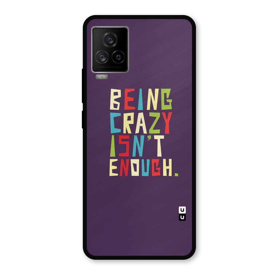 Crazy Isnt Enough Metal Back Case for iQOO 7 Legend 5G