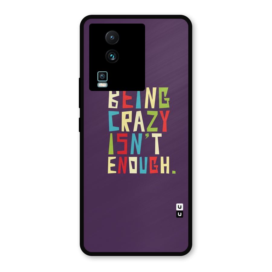Crazy Isnt Enough Metal Back Case for iQOO Neo 7 Pro