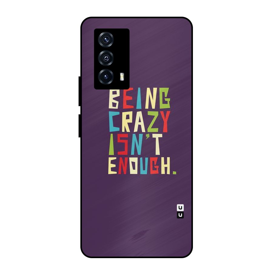 Crazy Isnt Enough Metal Back Case for iQOO Z5