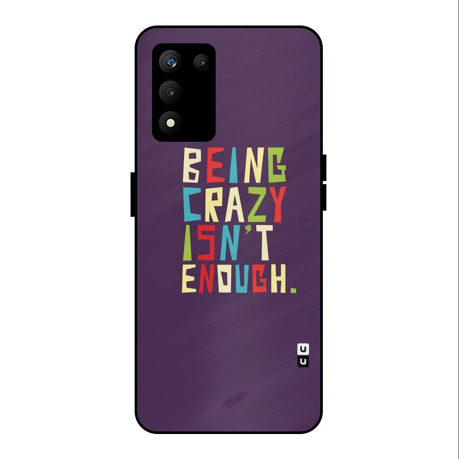 Crazy Isnt Enough Metal Back Case for realme 9 5G SE
