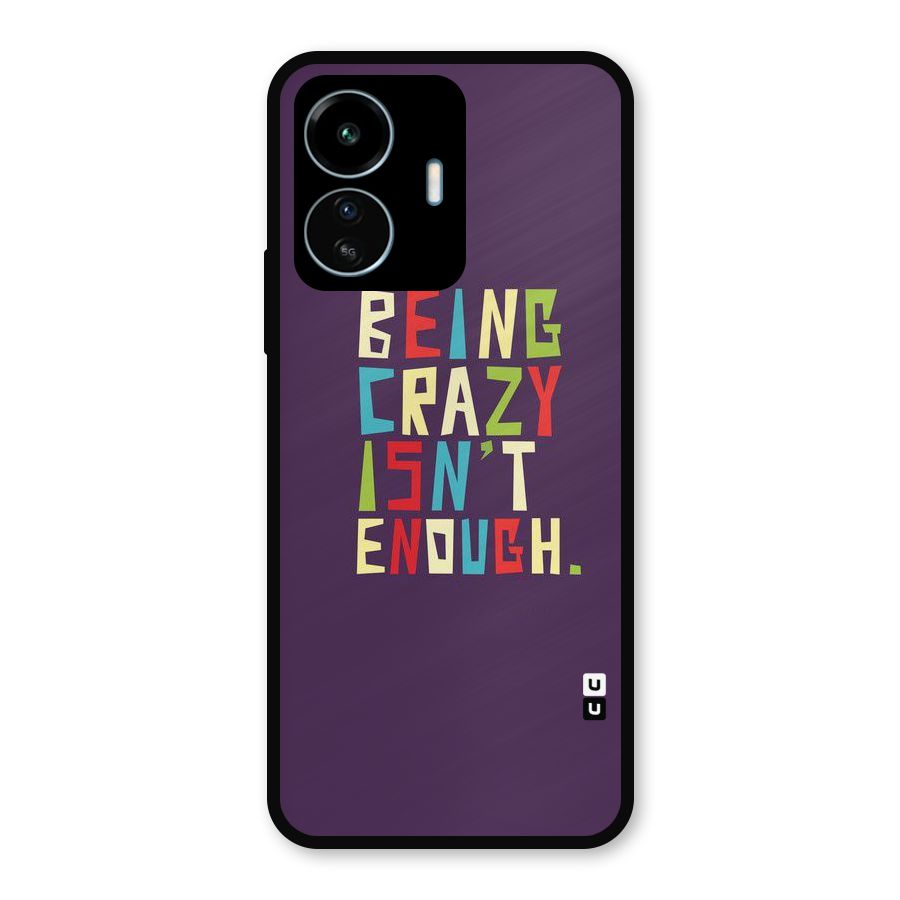 Crazy Isnt Enough Metal Back Case for vivo iQOO Z6 Lite 5G
