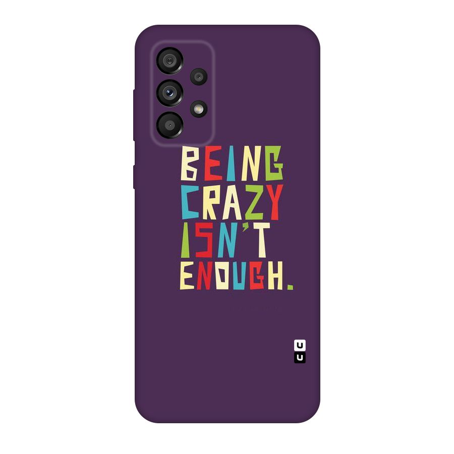 Crazy Isnt Enough Original Polycarbonate Back Case for Galaxy A73 5G