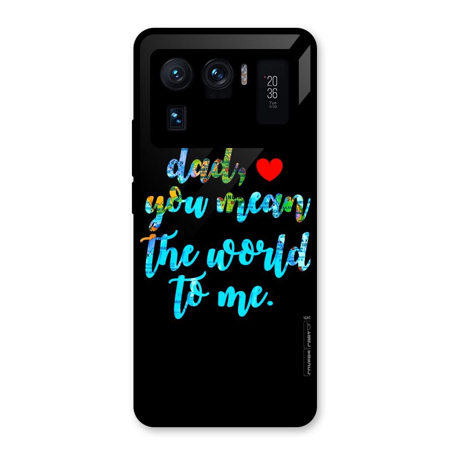 Dad You Mean World to Me Glass Back Case for Mi 11 Ultra