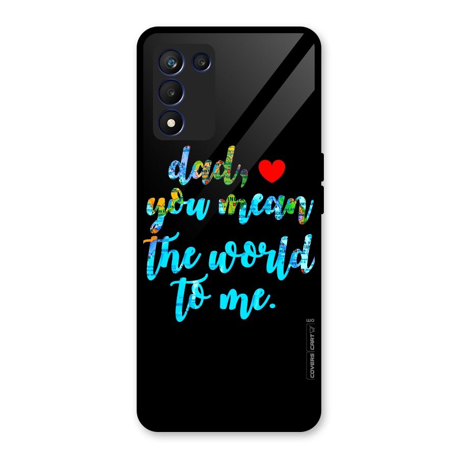 Dad You Mean World to Me Glass Back Case for Realme 9 5G Speed