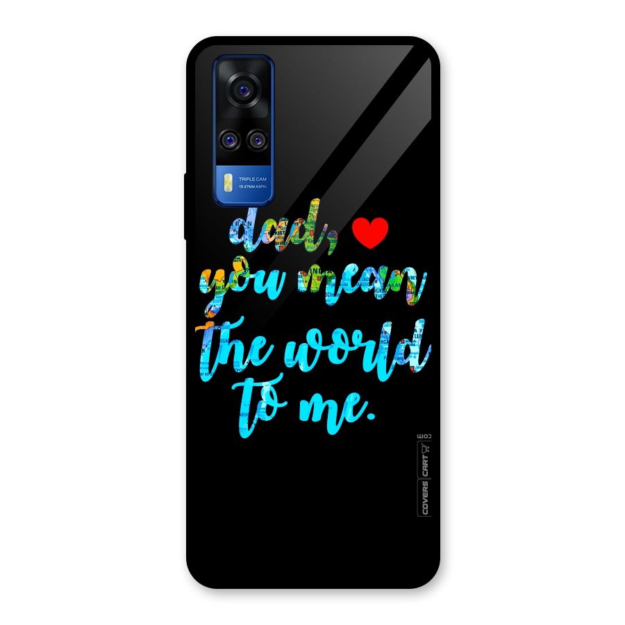 Dad You Mean World to Me Glass Back Case for Vivo Y31