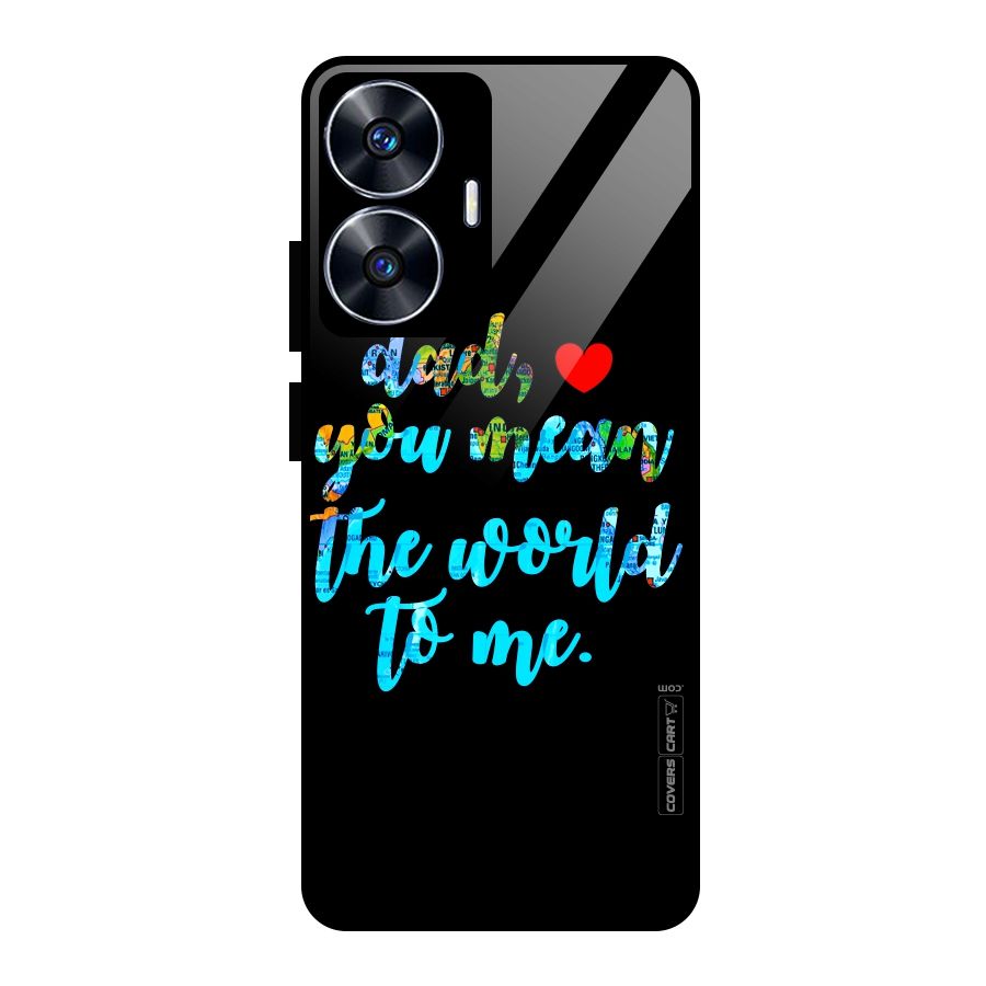 Dad You Mean World to Me Glass Back Case for realme C55