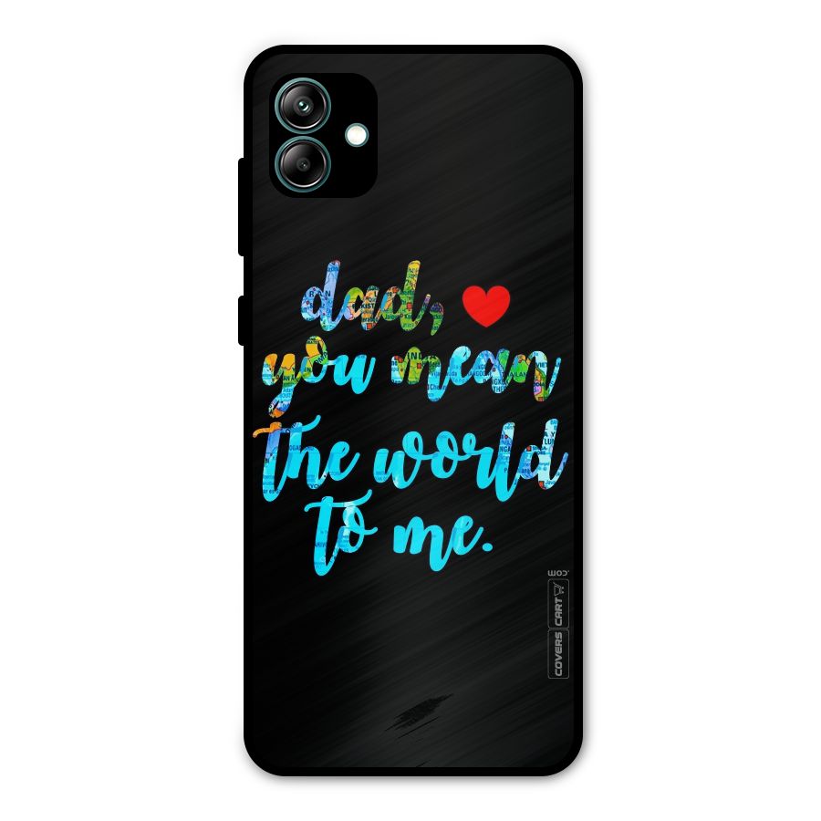 Dad You Mean World to Me Metal Back Case for Galaxy A04