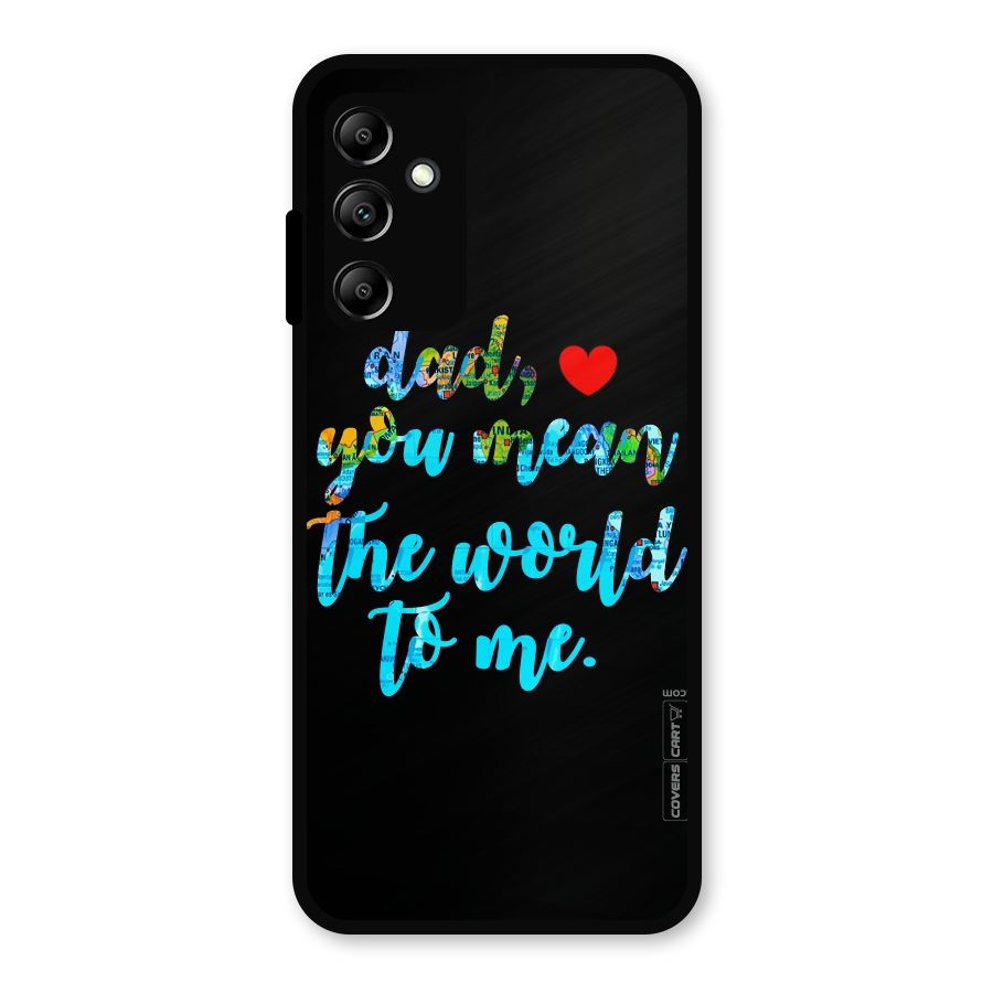 Dad You Mean World to Me Metal Back Case for Galaxy A14 5G