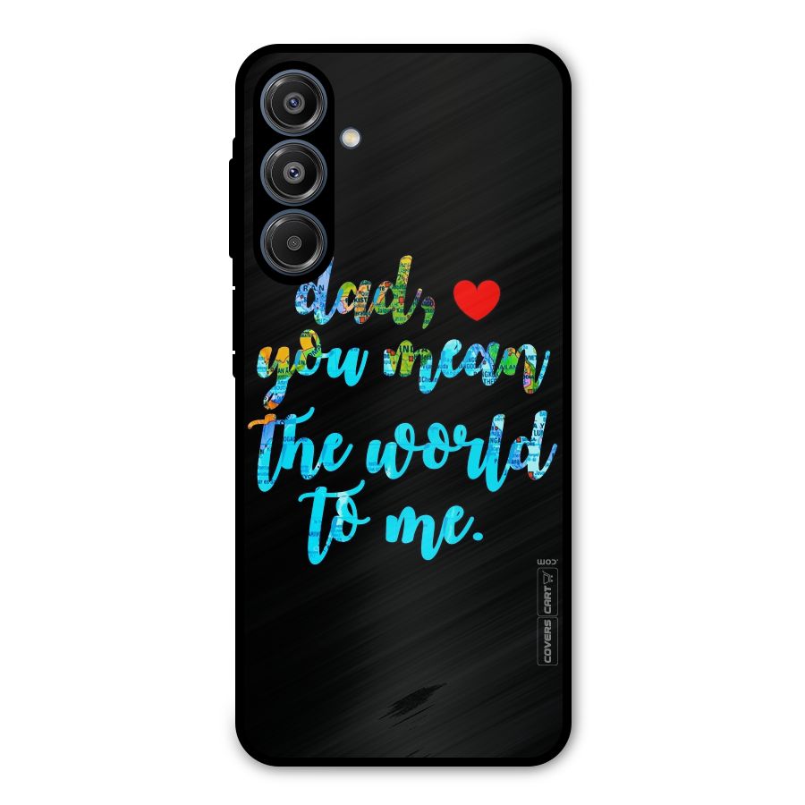 Dad You Mean World to Me Metal Back Case for Galaxy A16 5G