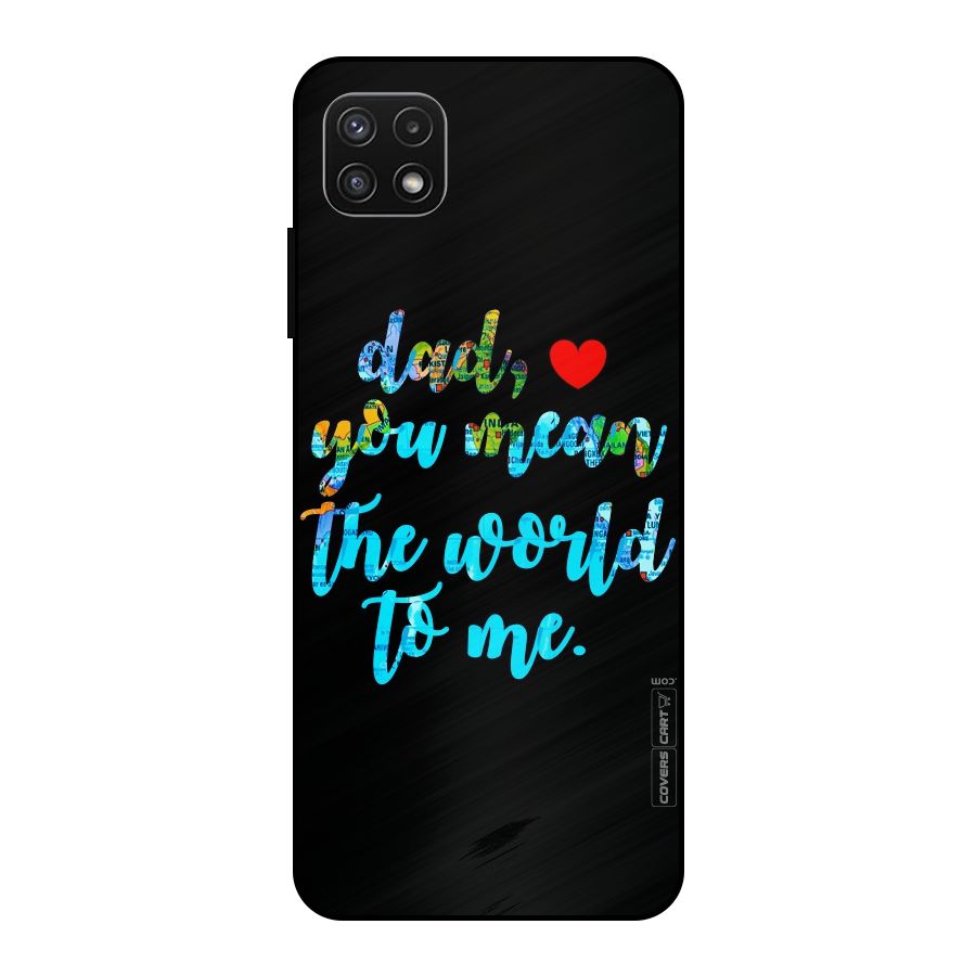 Dad You Mean World to Me Metal Back Case for Galaxy A22 5G