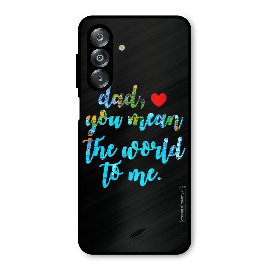 Dad You Mean World to Me Metal Back Case for Galaxy A26