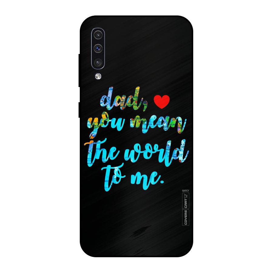 Dad You Mean World to Me Metal Back Case for Galaxy A30s