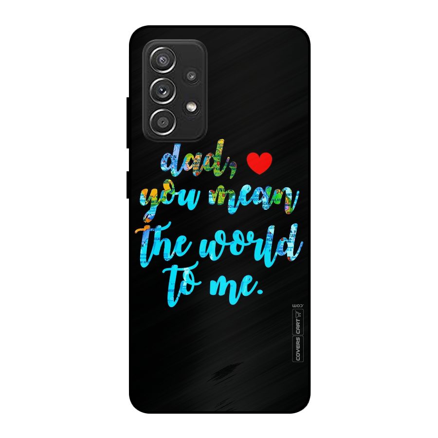 Dad You Mean World to Me Metal Back Case for Galaxy A52