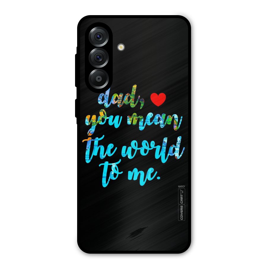 Dad You Mean World to Me Metal Back Case for Galaxy A56