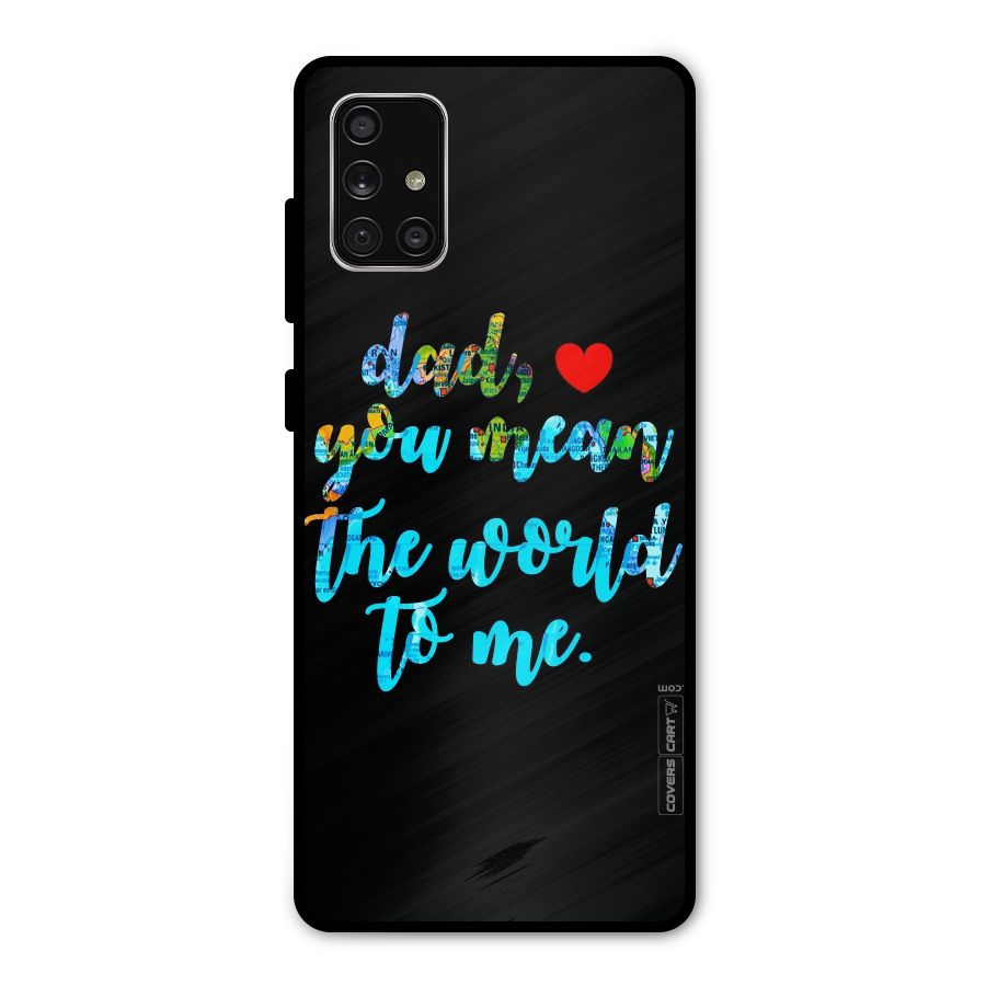 Dad You Mean World to Me Metal Back Case for Galaxy A71