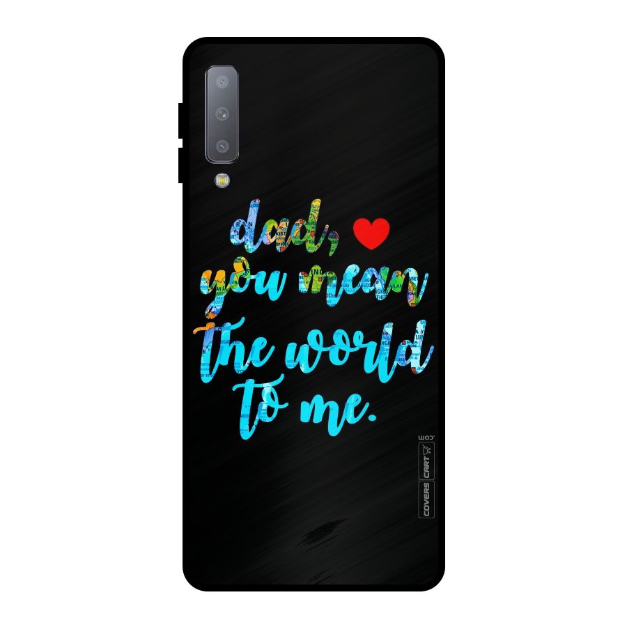Dad You Mean World to Me Metal Back Case for Galaxy A7 (2018)