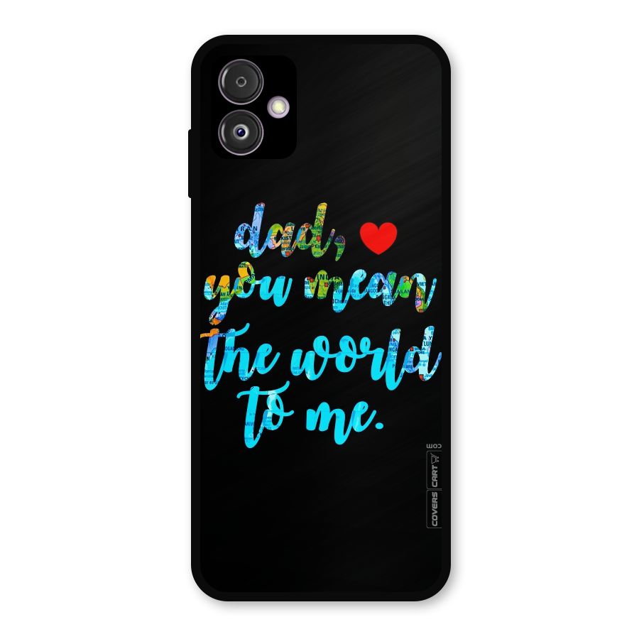 Dad You Mean World to Me Metal Back Case for Galaxy F14