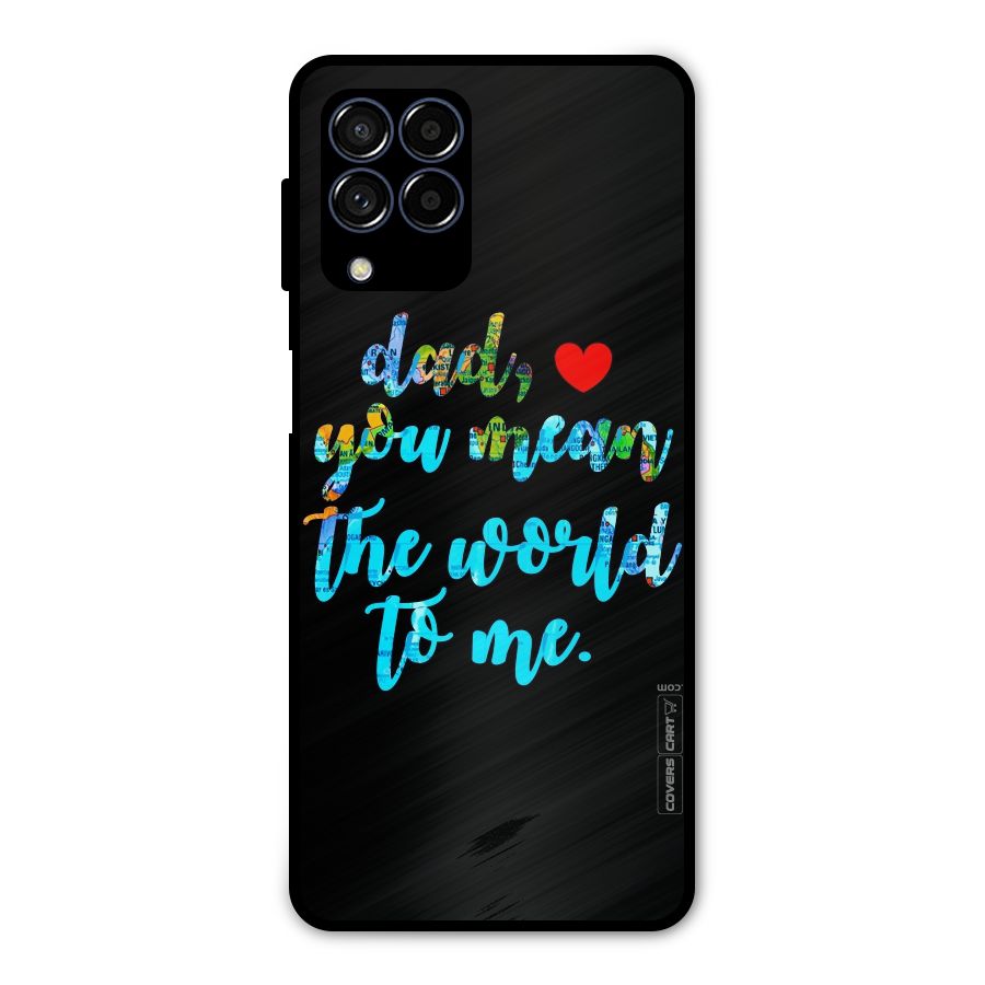 Dad You Mean World to Me Metal Back Case for Galaxy M53 5G
