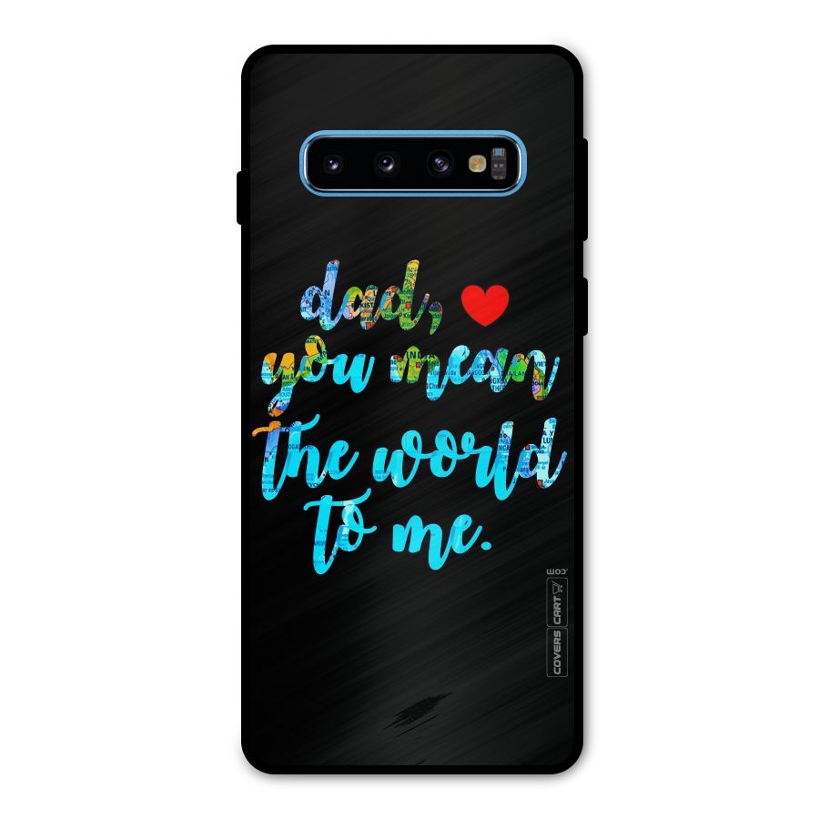 Dad You Mean World to Me Metal Back Case for Galaxy S10