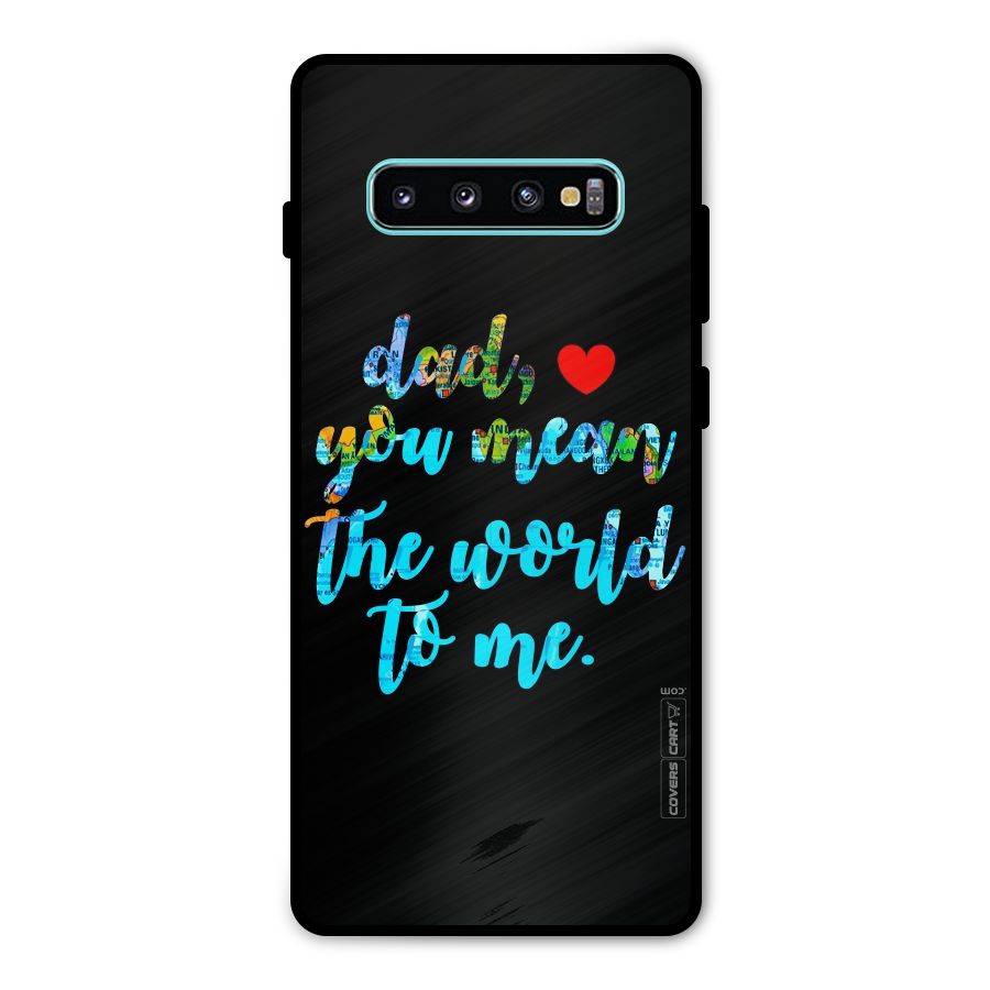 Dad You Mean World to Me Metal Back Case for Galaxy S10 Plus