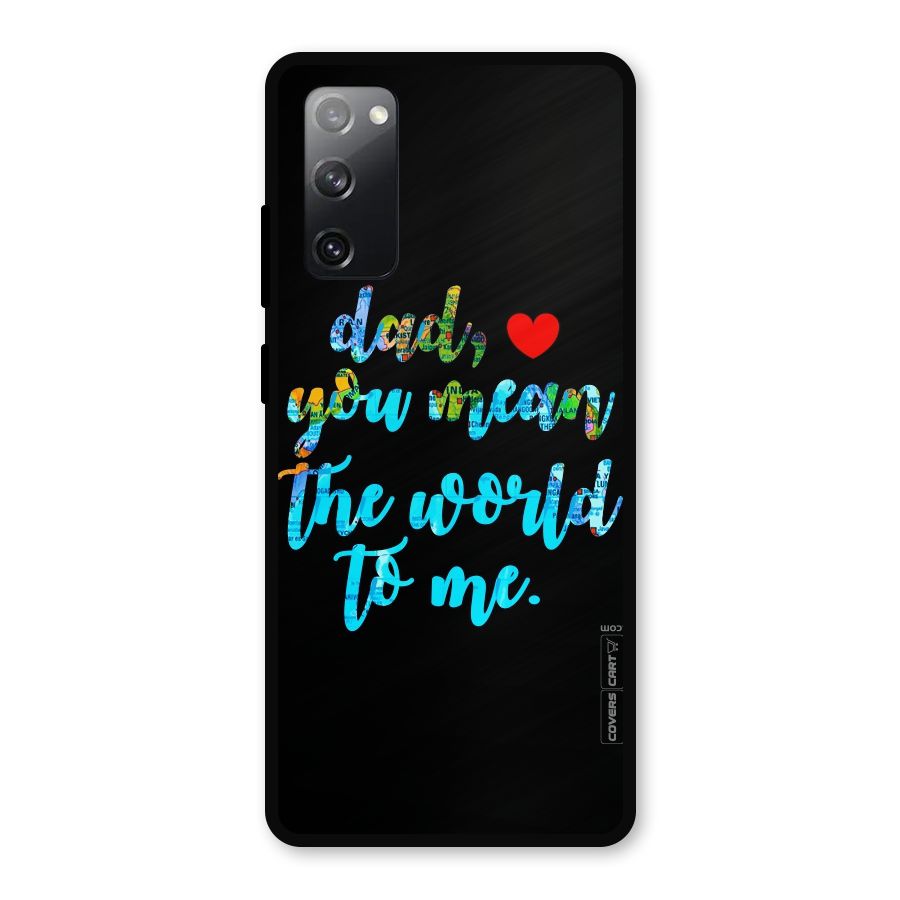 Dad You Mean World to Me Metal Back Case for Galaxy S20 FE 5G
