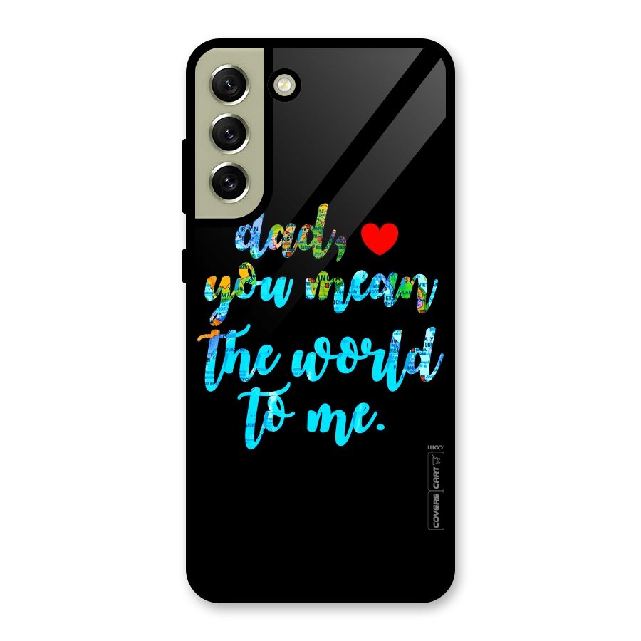 Dad You Mean World to Me Metal Back Case for Galaxy S21 FE 5G (2023)