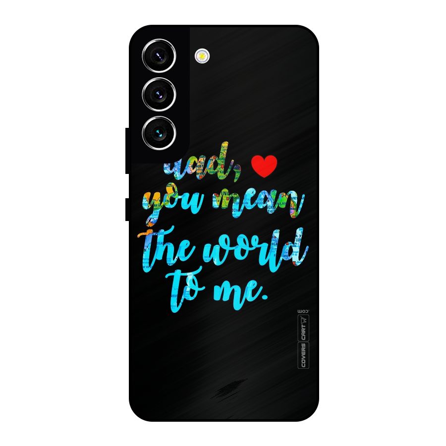 Dad You Mean World to Me Metal Back Case for Galaxy S22 5G