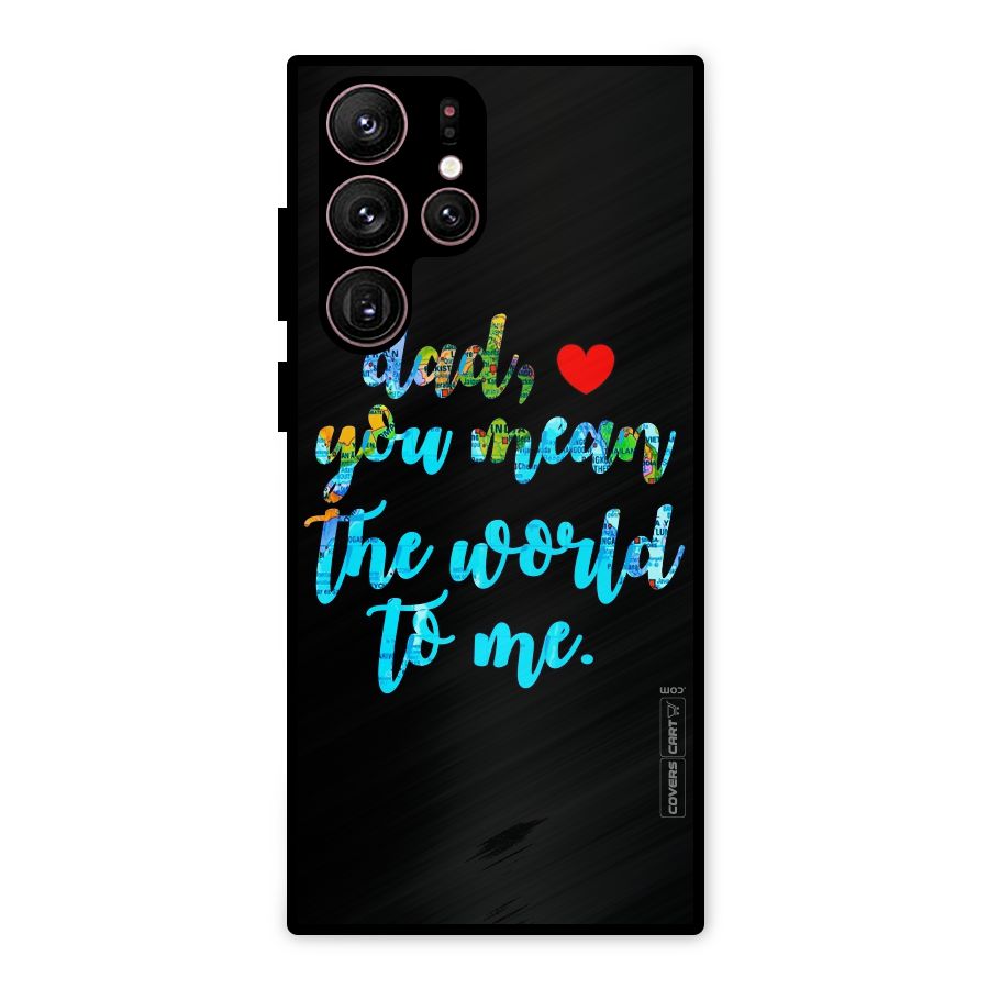 Dad You Mean World to Me Metal Back Case for Galaxy S22 Ultra 5G