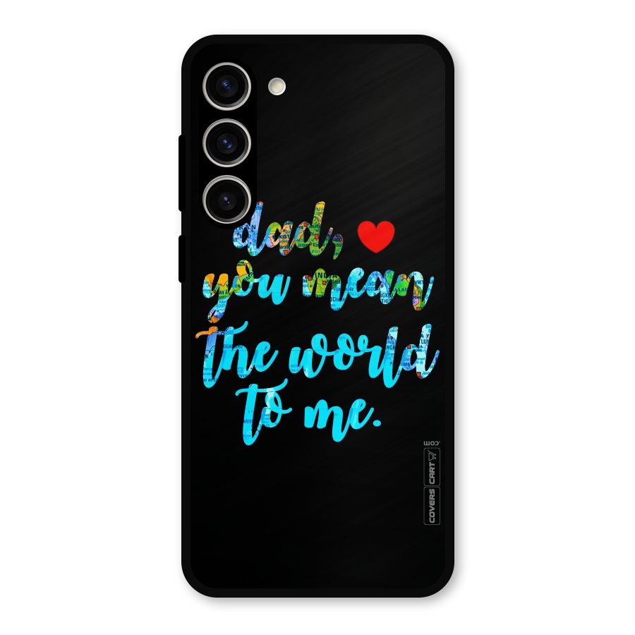 Dad You Mean World to Me Metal Back Case for Galaxy S23 Plus