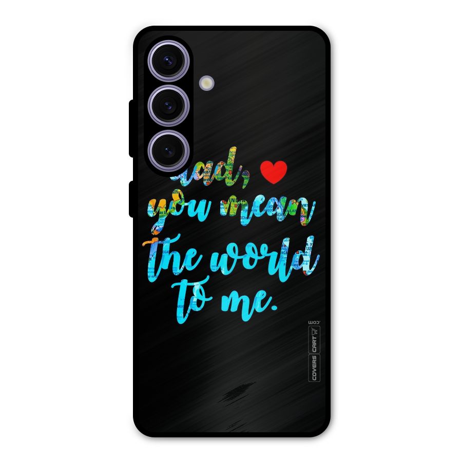 Dad You Mean World to Me Metal Back Case for Galaxy S24