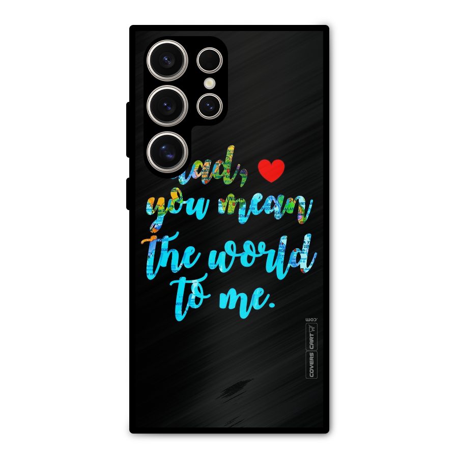 Dad You Mean World to Me Metal Back Case for Galaxy S24 Ultra