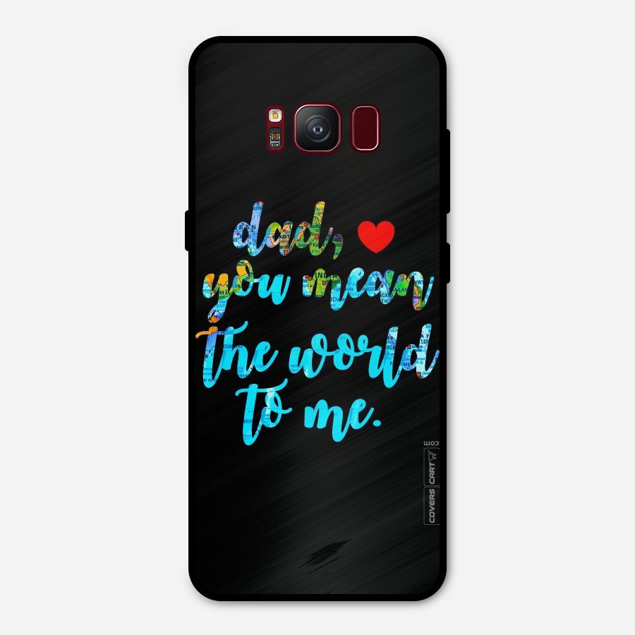 Dad You Mean World to Me Metal Back Case for Galaxy S8