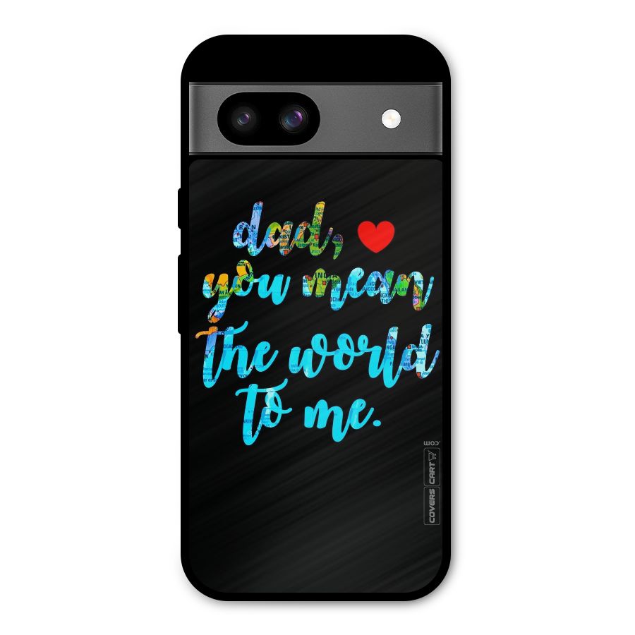 Dad You Mean World to Me Metal Back Case for Google Pixel 8a