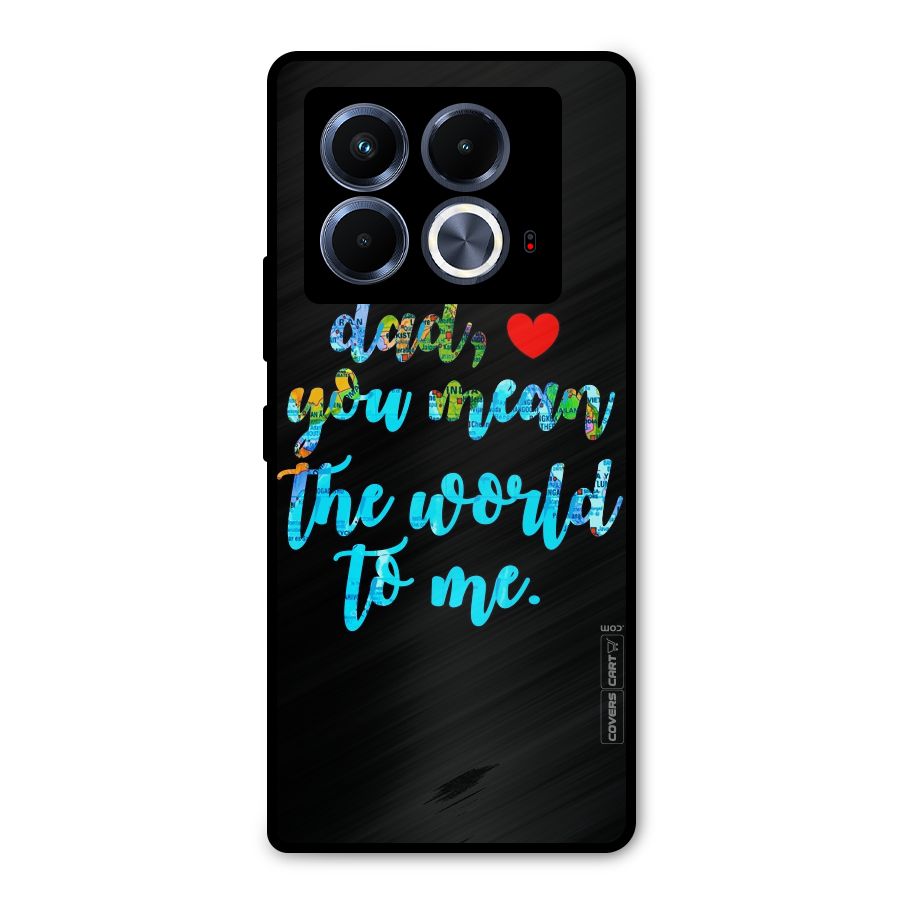 Dad You Mean World to Me Metal Back Case for Infinix Note 40 5G