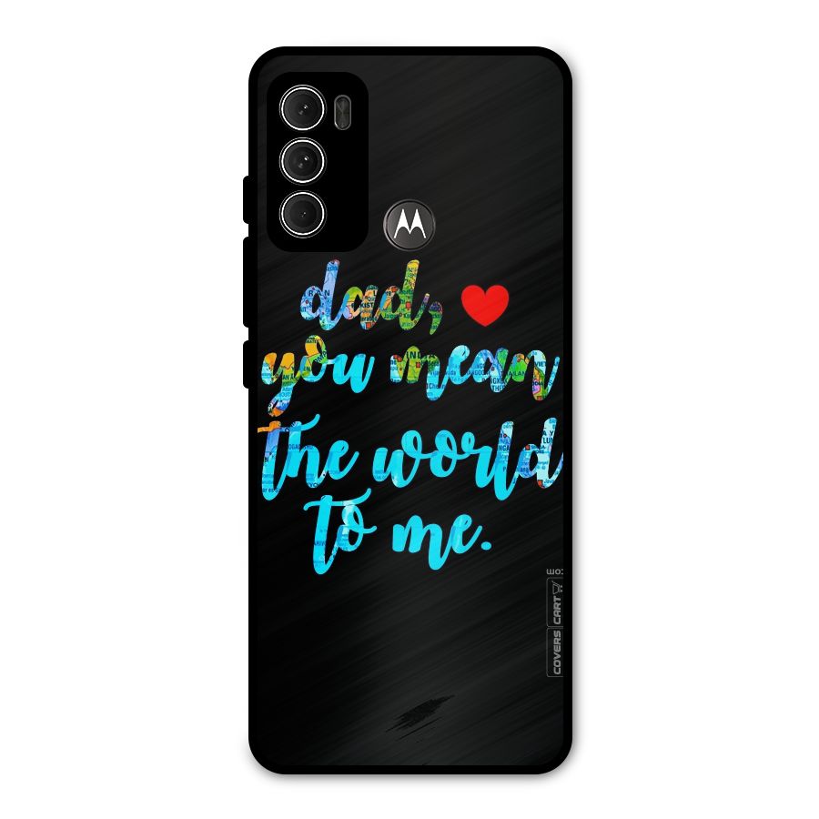 Dad You Mean World to Me Metal Back Case for Moto G60