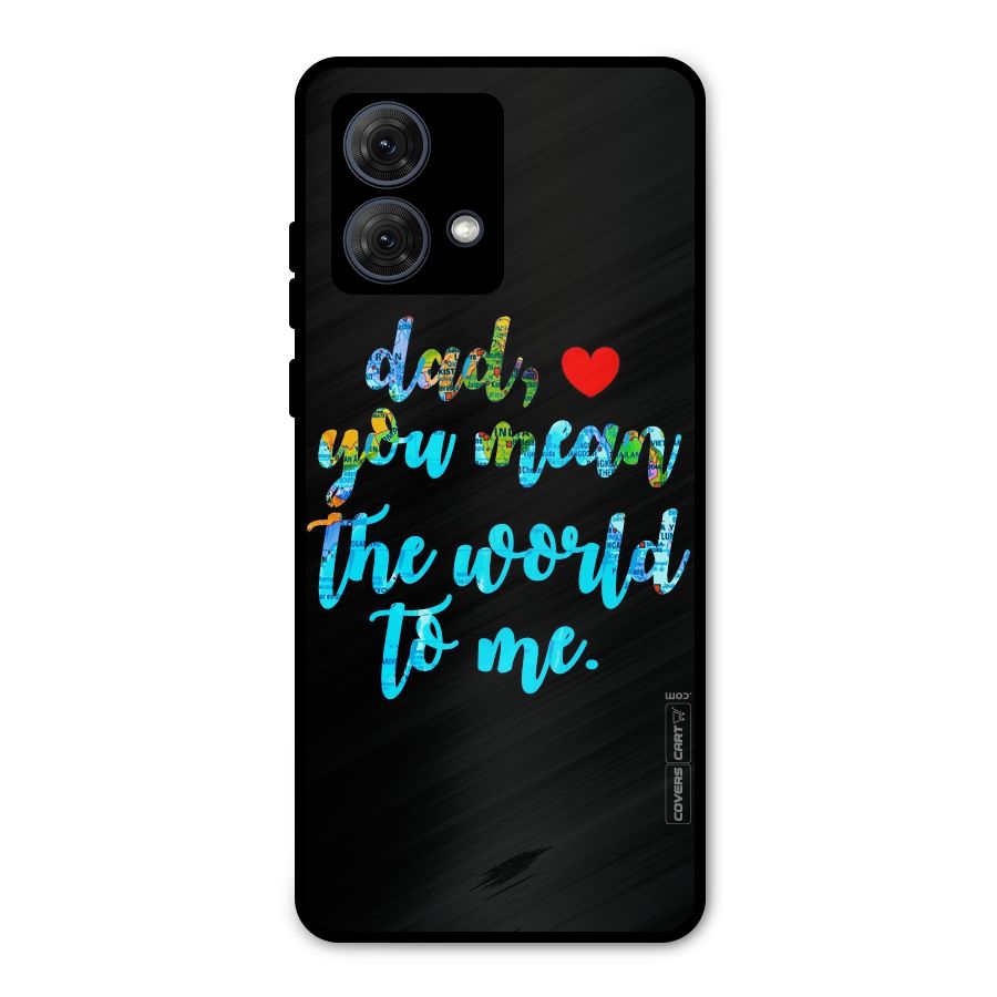 Dad You Mean World to Me Metal Back Case for Moto G84