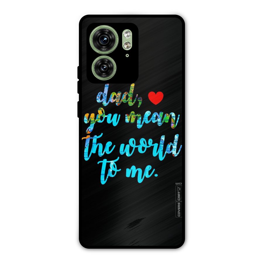 Dad You Mean World to Me Metal Back Case for Motorola Edge 40 5G