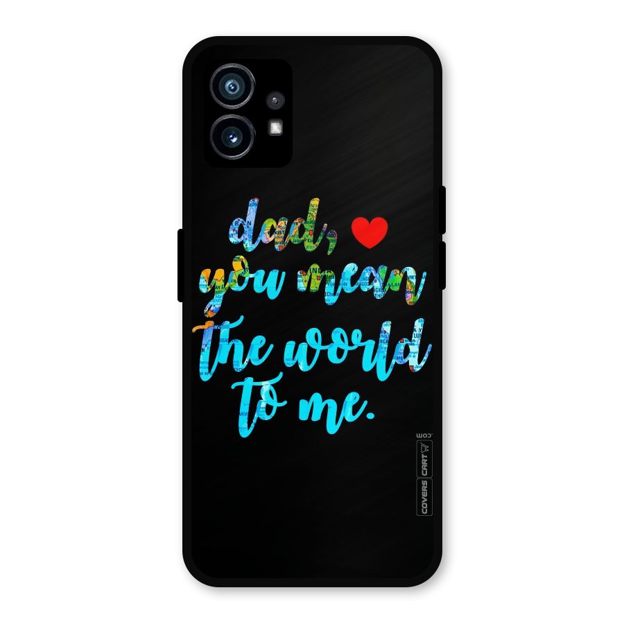 Dad You Mean World to Me Metal Back Case for Nothing Phone 1