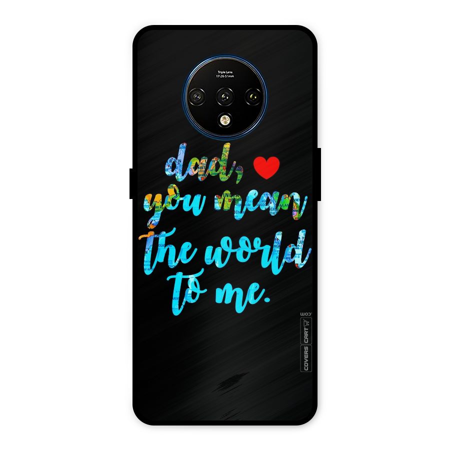 Dad You Mean World to Me Metal Back Case for OnePlus 7T