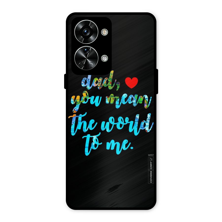 Dad You Mean World to Me Metal Back Case for OnePlus Nord 2T