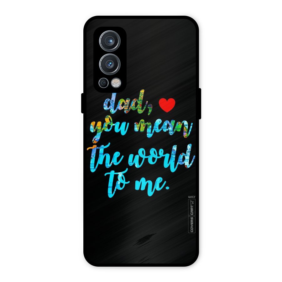 Dad You Mean World to Me Metal Back Case for OnePlus Nord 2 5G