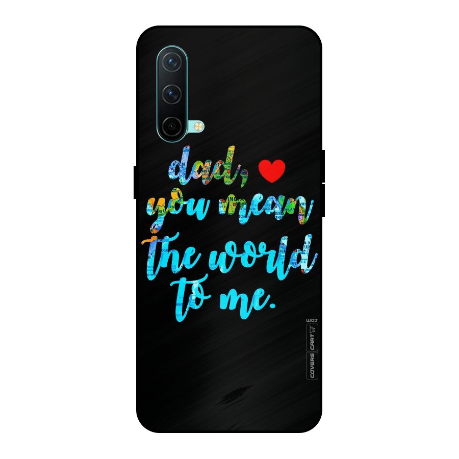 Dad You Mean World to Me Metal Back Case for OnePlus Nord CE 5G