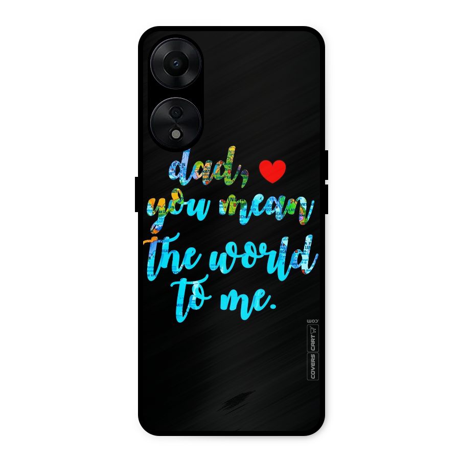 Dad You Mean World to Me Metal Back Case for Oppo A78 5G